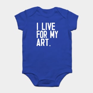 I Live For My Art Baby Bodysuit